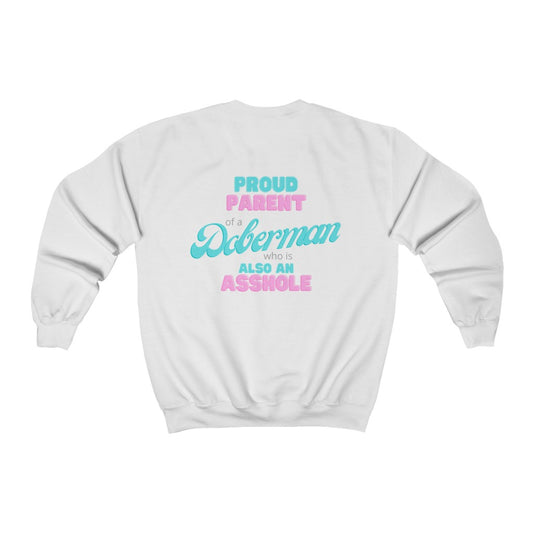 Proud Parent of a Doberman who is an Asshole Sweatshirt
