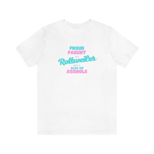 Proud Parent Of A Rottweiler who is an Asshole