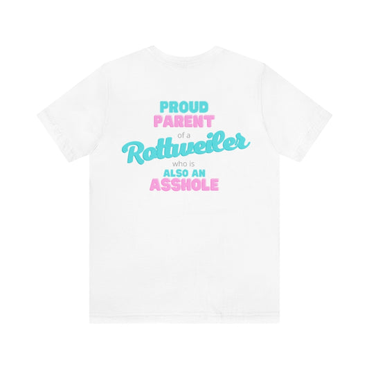 Proud Parent Of A Rottweiler who is an Asshole